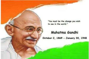 you must be the change you wish to see in the world. mahatma gandhi, 2 October 1869, 30 January 1948