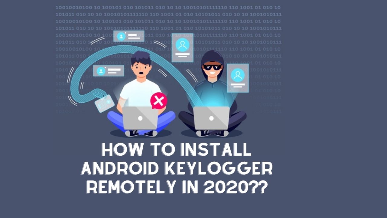 How To Install Android Keylogger Remotely In 2020