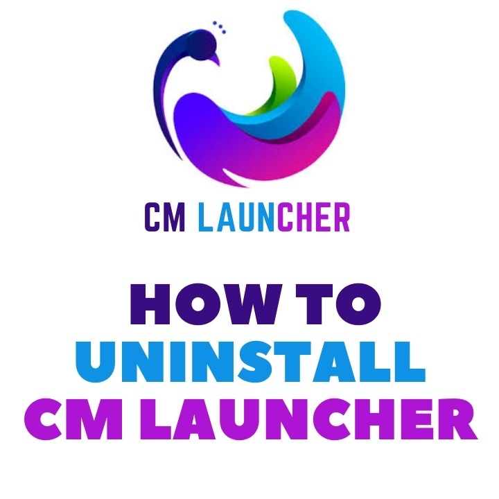 How To Uninstall CM Launcher