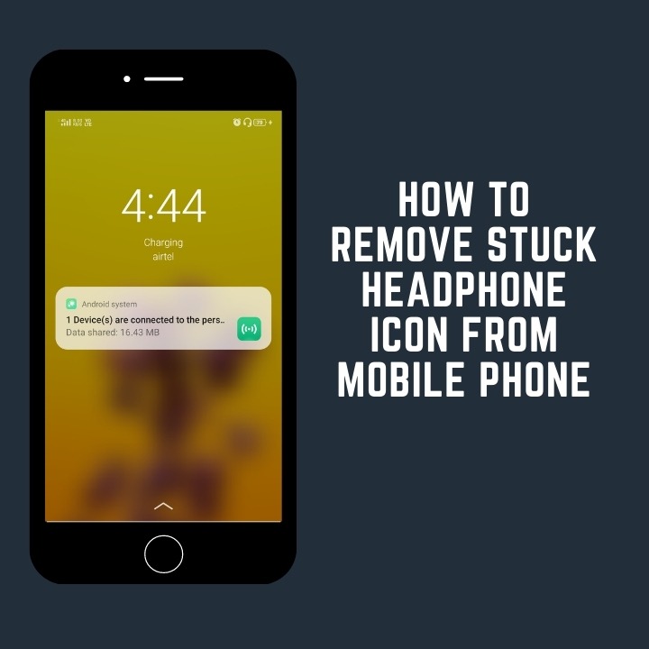 How To Remove Stuck Headphone Icon From Mobile Phone