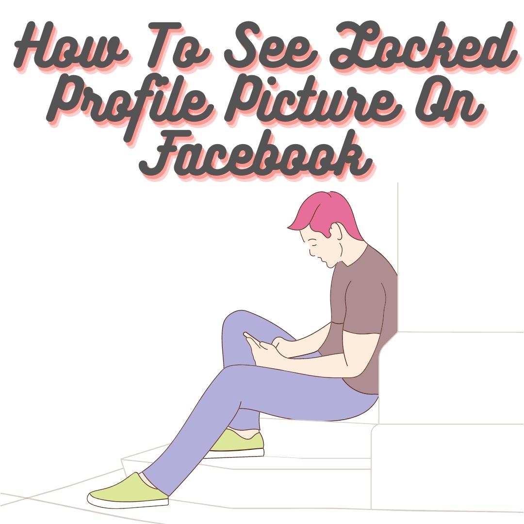 How to See Locked Profile Picture On Facebook