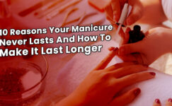 10 Reasons Your Manicure Never Lasts And How To Make It Last Longer