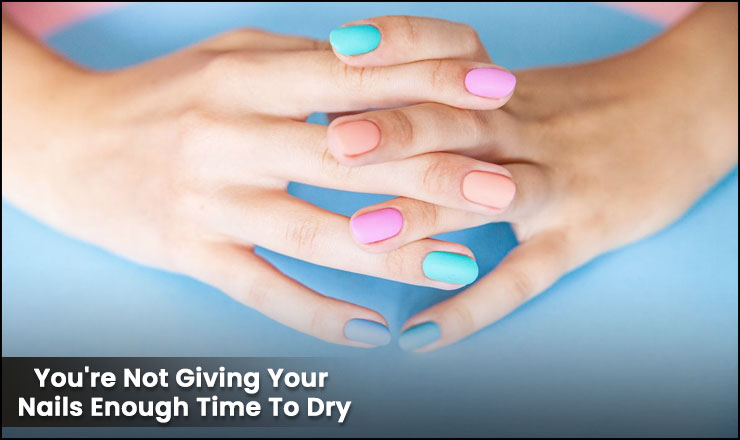 You're Not Giving Your Nails Enough Time To Dry