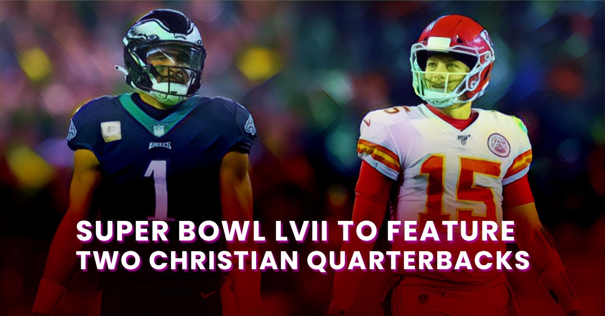 Super Bowl LVII to Feature Two Christian Quarterbacks