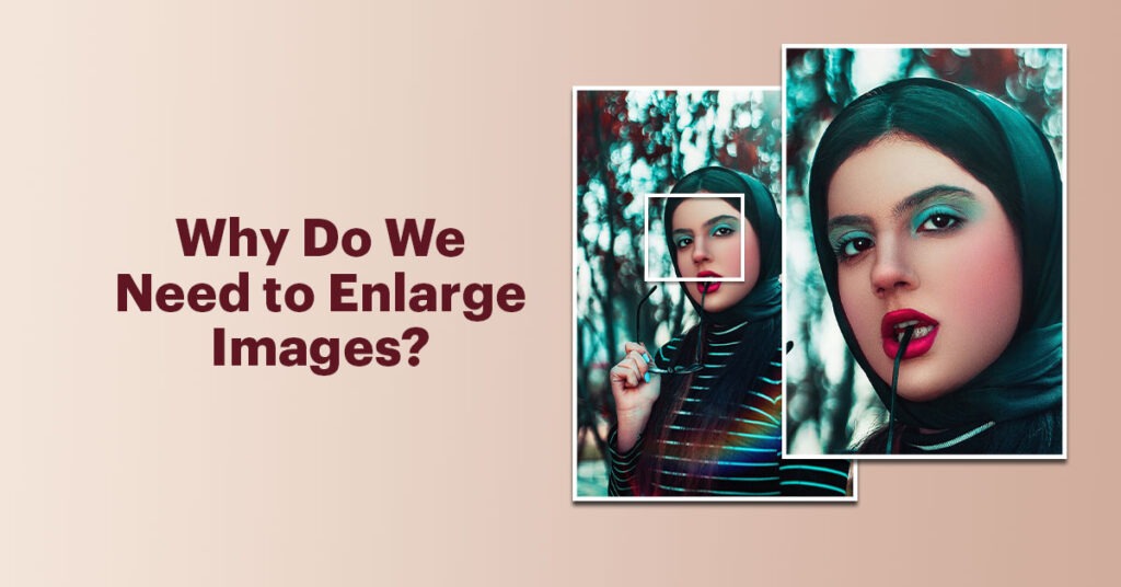 Why Do We Need to Enlarge Images?