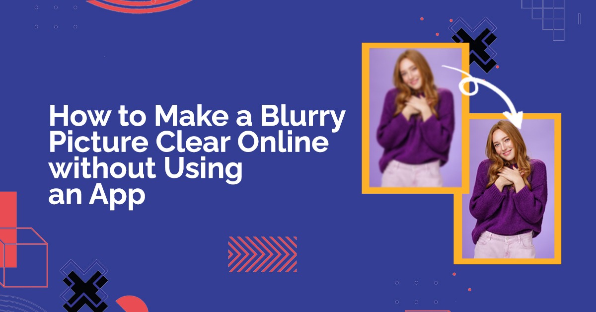 How to Make a Blurry Picture Clear Online without Using an App