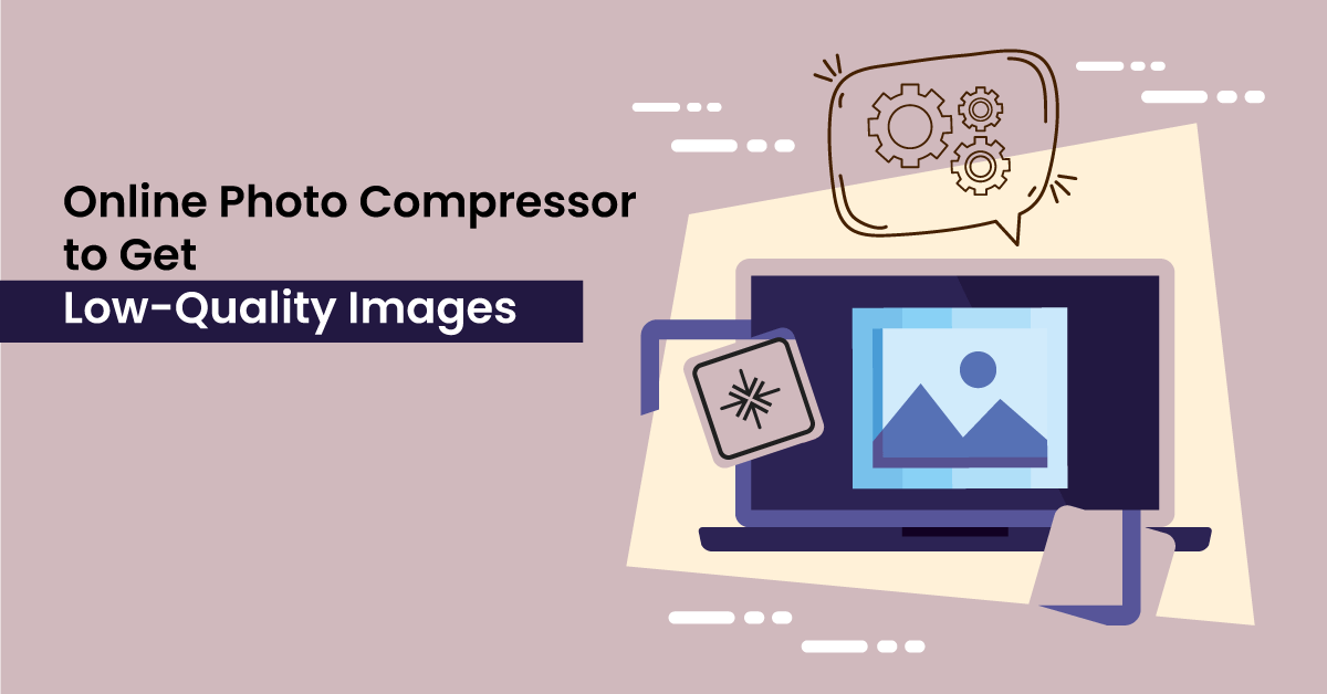 Online Photo Compressor to Get Low-Quality Images